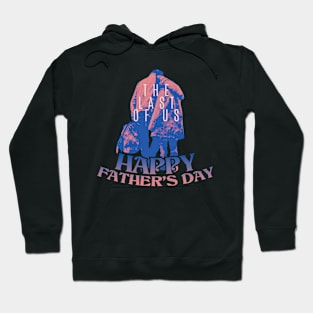 the last of us tv series and happy fathers day themed " TLOU " tshirt sticker etc. design by ironpalette Hoodie